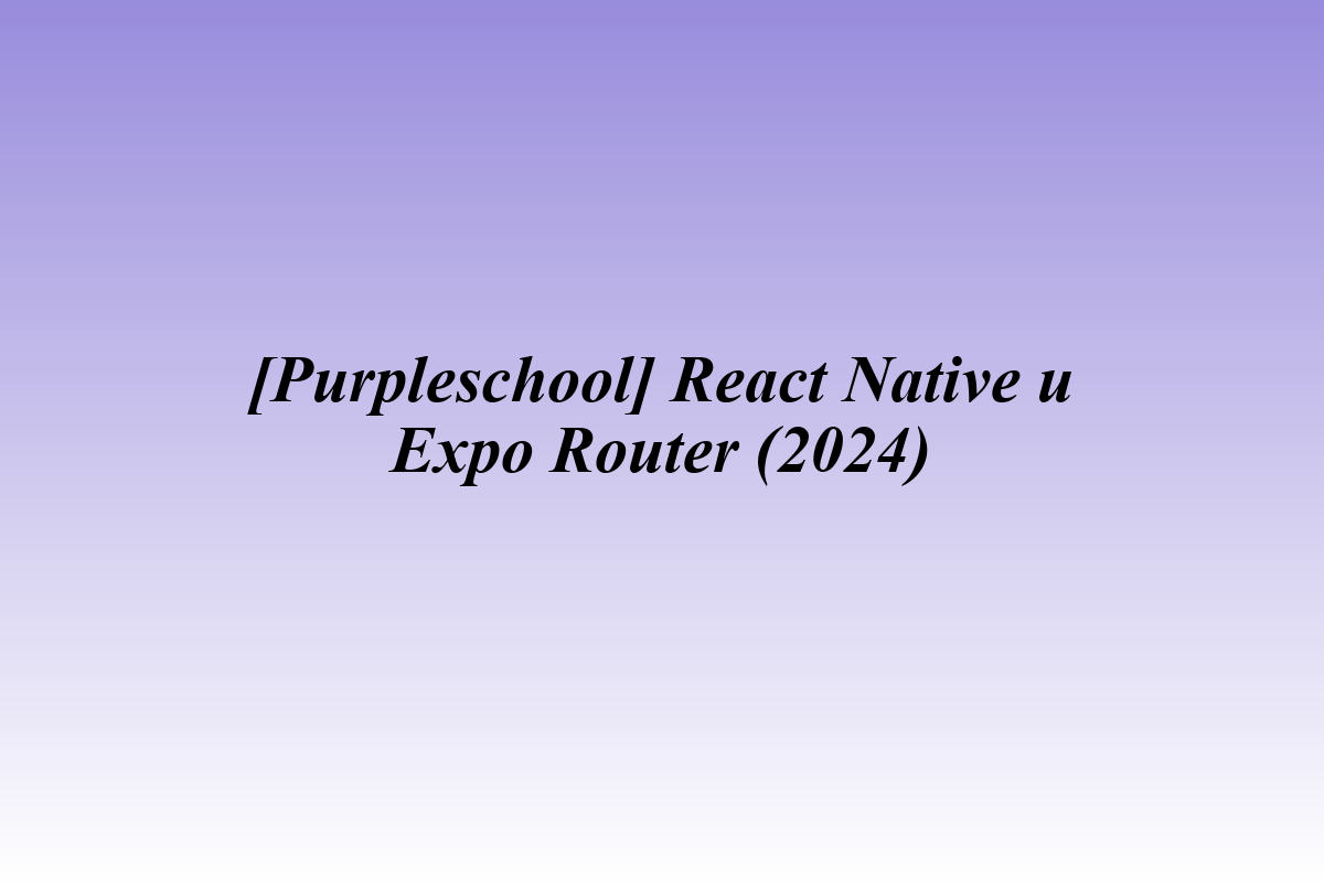 [Purpleschool] React Native и Expo Router (2024)