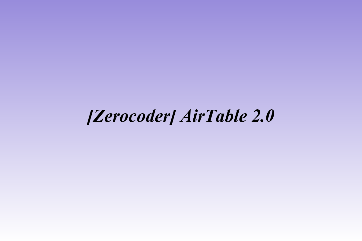 [Zerocoder] AirTable 2.0