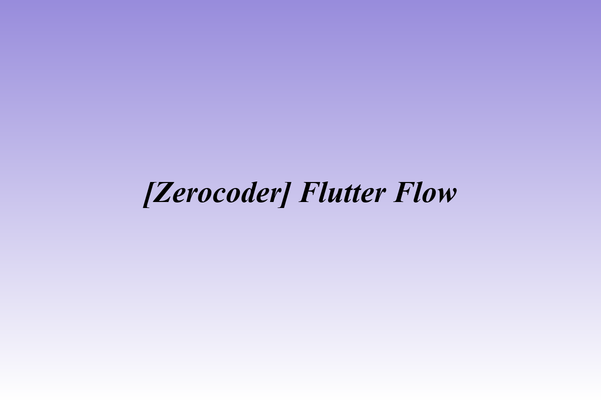 [Zerocoder] Flutter Flow